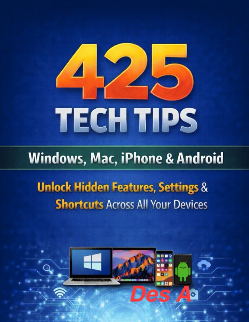 ler totalmente 425 Tech Tips Windows, Mac, iPhone & Android: Unlock Hidden Features, Settings & Shortcuts Across All your Devices