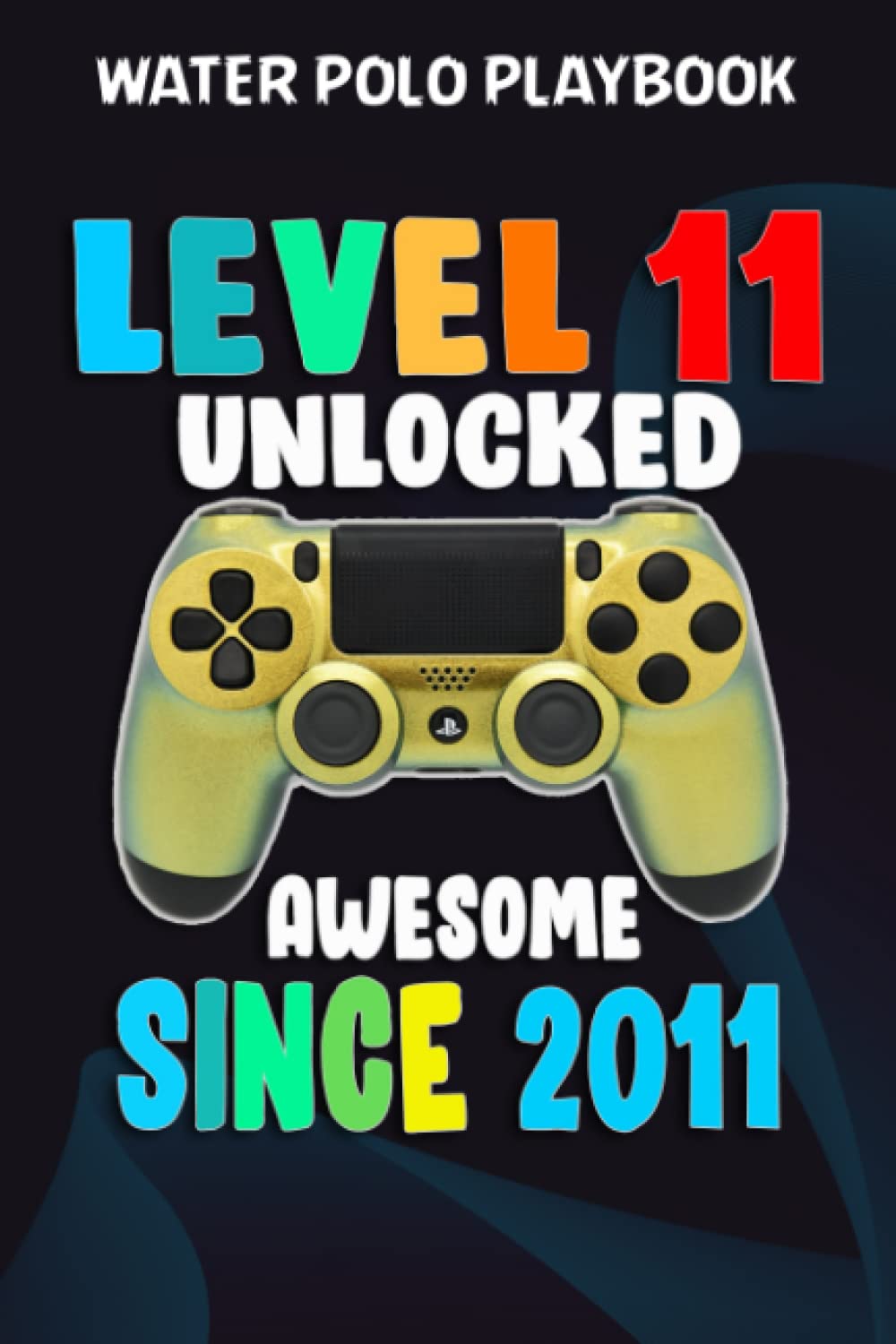 ler totalmente Water Polo Playbook:Level 11 Unlocked Awesome 2011 Video Game 11th Birthday Gift: Gifts for Dad:Practical Water Polo Game Coach Play Book | Coaching... Tactics & Strategy | Gift for Coaches &