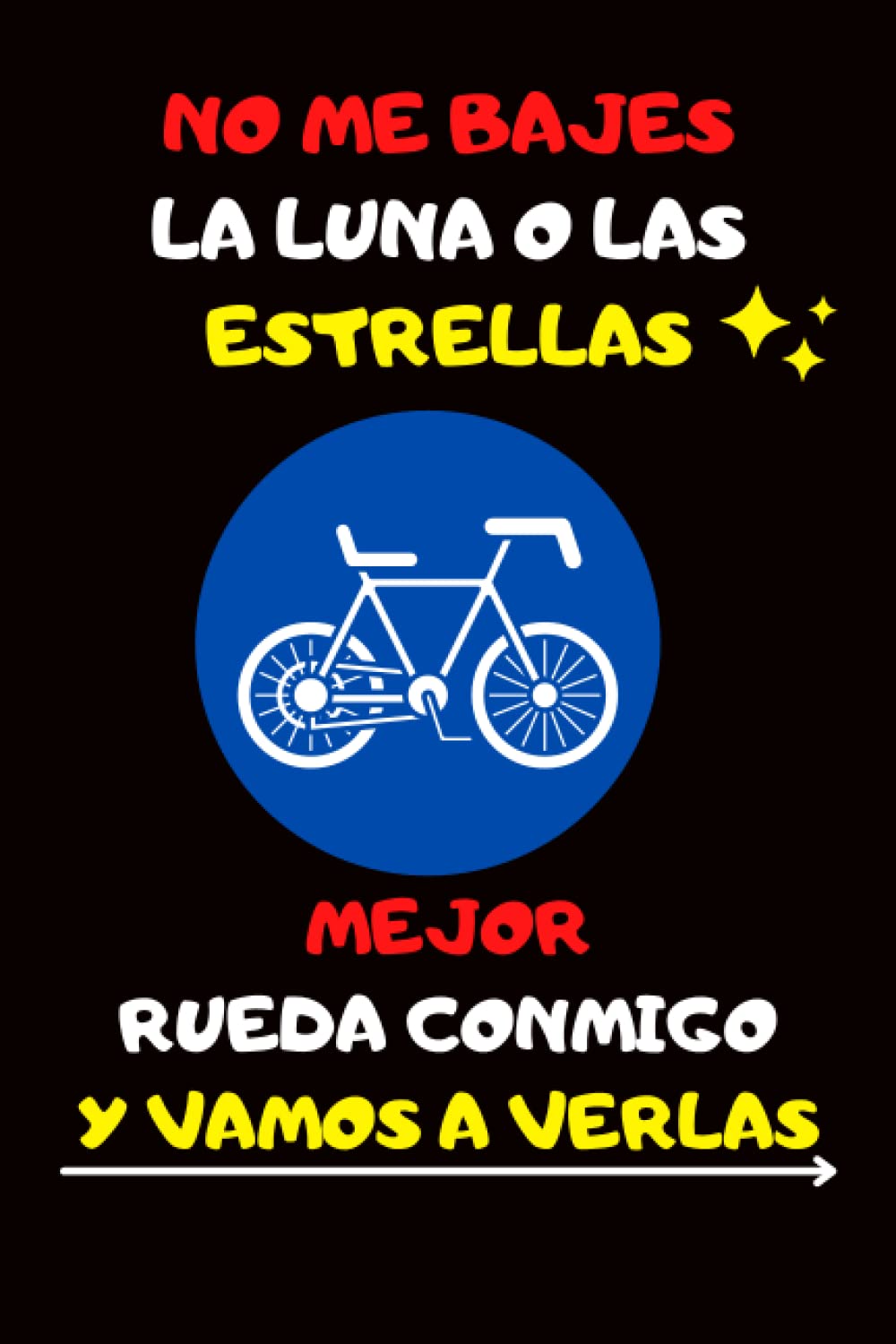 NO ME BAJES LA LUNA O LAS ESTRELLAS MEJOR RUEDA CONMIGO Y VAMOS A VERLAS: BONITO CUADERNO DE NOTAS, AGENDA DE APUNTES, DIARIO REGALO ORIGINAL Y CREATIVO PARA AMANTES DEL CICLISMO. (Spanish Edition) baixar livro de graça