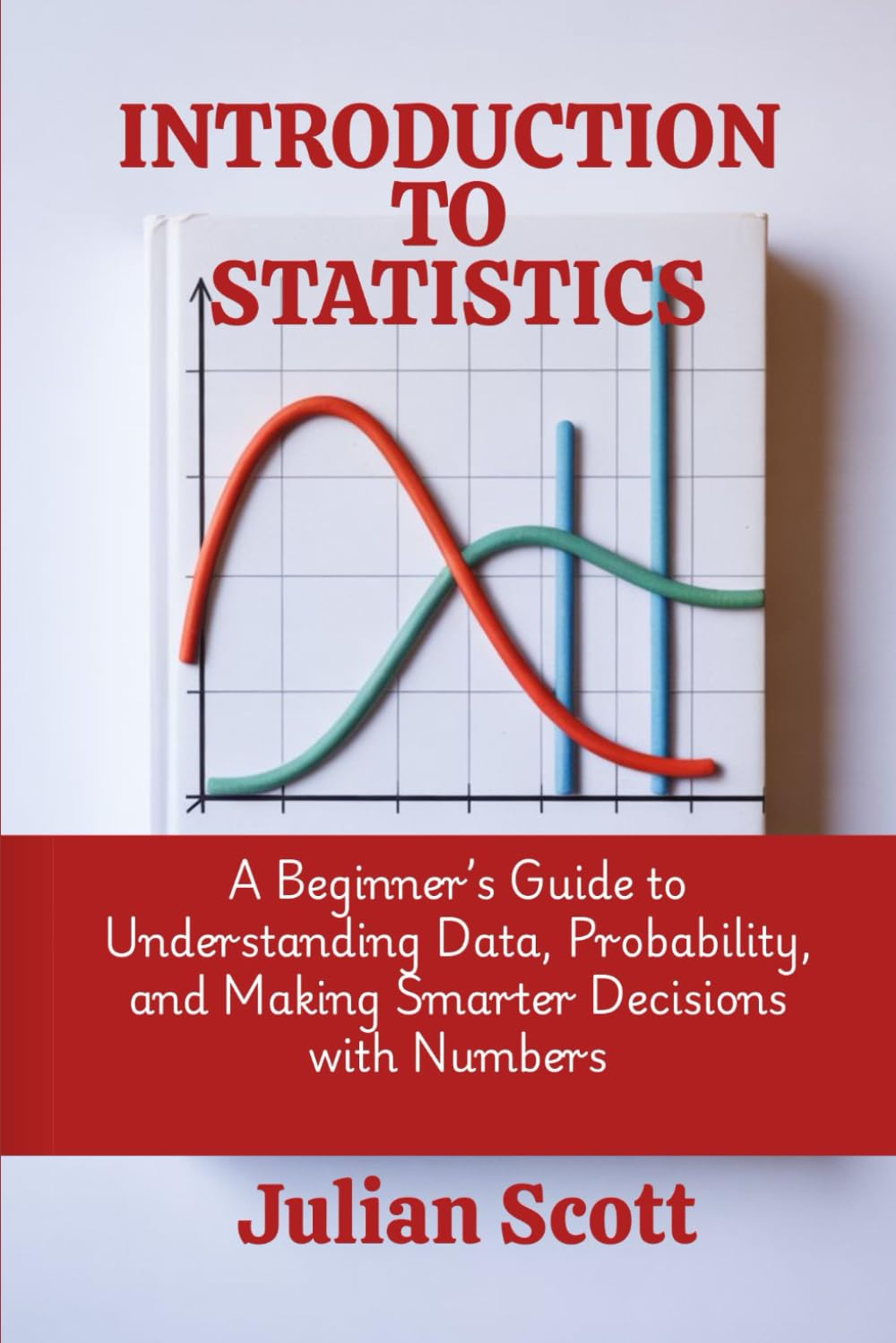 Introduction to Statistics: A Beginner's Guide to Understanding Data, Probability, and Making Smarter Decisions with Numbers baixar livro de graça