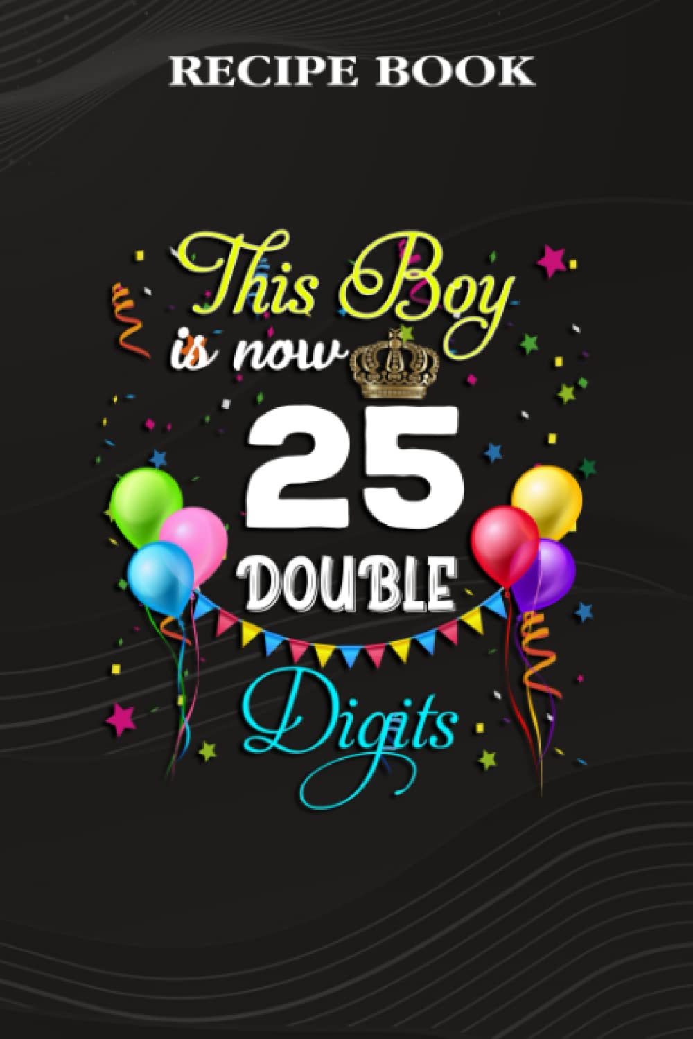 capítulo por capítulo baixar Recipe Book:This Boy is Now Double Digits, Birthday Boy 25 Years Old: Gifts for Sister: A Beautiful & Modern Keepsake Recipe Notebook & Organizer to... Blank Recipe Book & Cookbook,Birthday Gifts