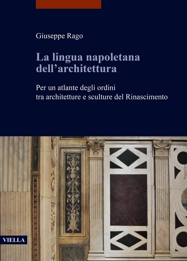La Lingua Napoletana Dell'architettura: Per Un Atlante Degli Ordini Tra Architetture E Sculture del Rinascimento baixar o livro de graça
