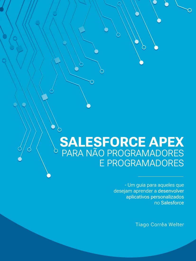 Salesforce Apex para Não Programadores e Programadores: Um guia para aqueles que desejam aprender a desenvolver aplicativos personalizados no Salesforce baixar o livro de graça
