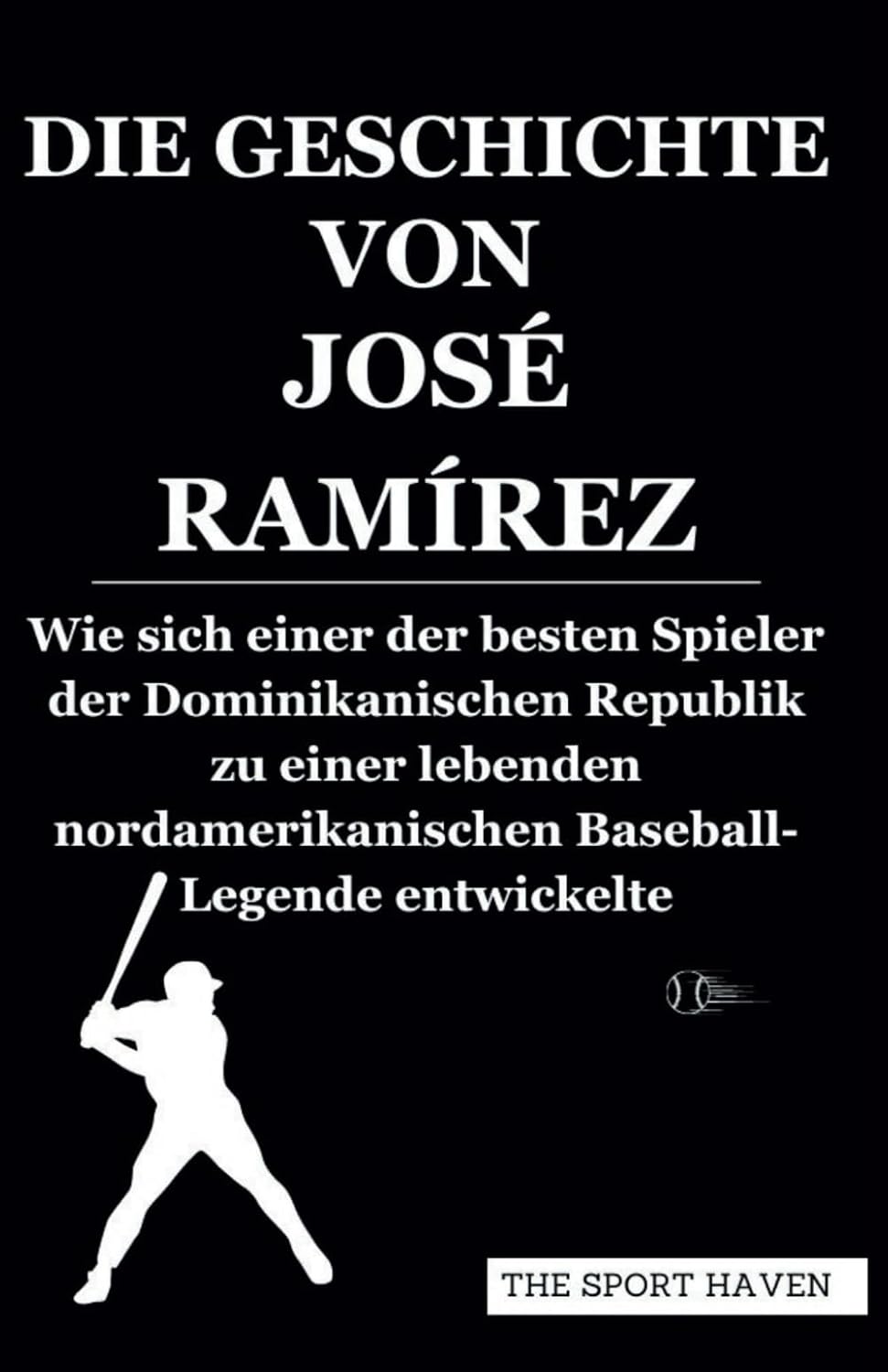 capítulo por capítulo baixar DIE GESCHICHTE VON JOSÉ RAMÍREZ: Wie sich einer der besten Spieler der Dominikanischen Republik zu einer lebenden nordamerikanischen Baseball-Legende entwickelte (German Edition)