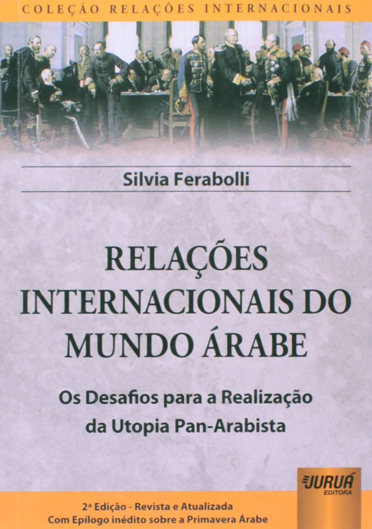 capítulo por capítulo baixar Relações Internacionais do Mundo Árabe - Os Desafios para a Realização da Utopia Pan-Arabista: Com Epílogo inédito sobre a Primavera Árabe - Coleção Relações Internacionais