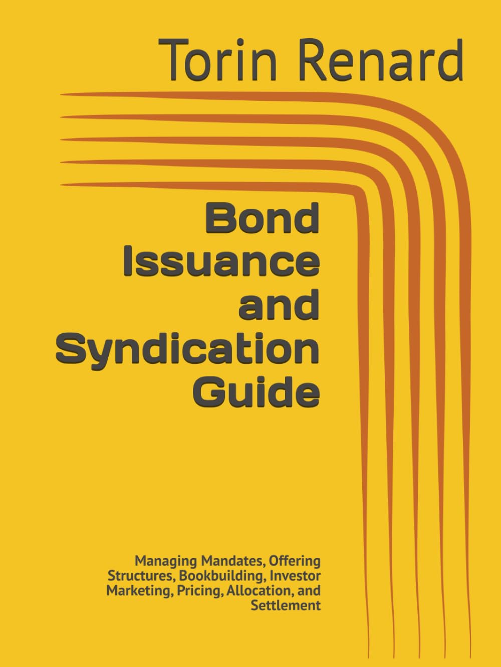 Bond Issuance and Syndication Guide: Managing Mandates, Offering Structures, Bookbuilding, Investor Marketing, Pricing, Allocation, and Settlement baixar o livro de graça
