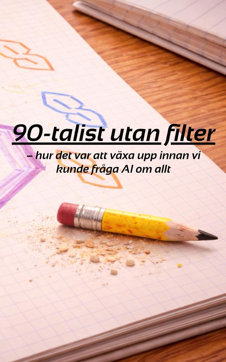 90-talist utan filter: - hur det var att växa upp innan vi kunde fråga AI om allt baixar livro de graça