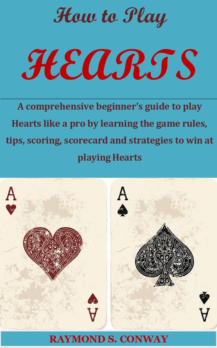 How to Play HEARTS: A comprehensive beginner’s guide to play Hearts like a pro by learning the game rules, tips, scoring, scorecard and strategies to win at playing Hearts (English Edition) baixar o livro de graça