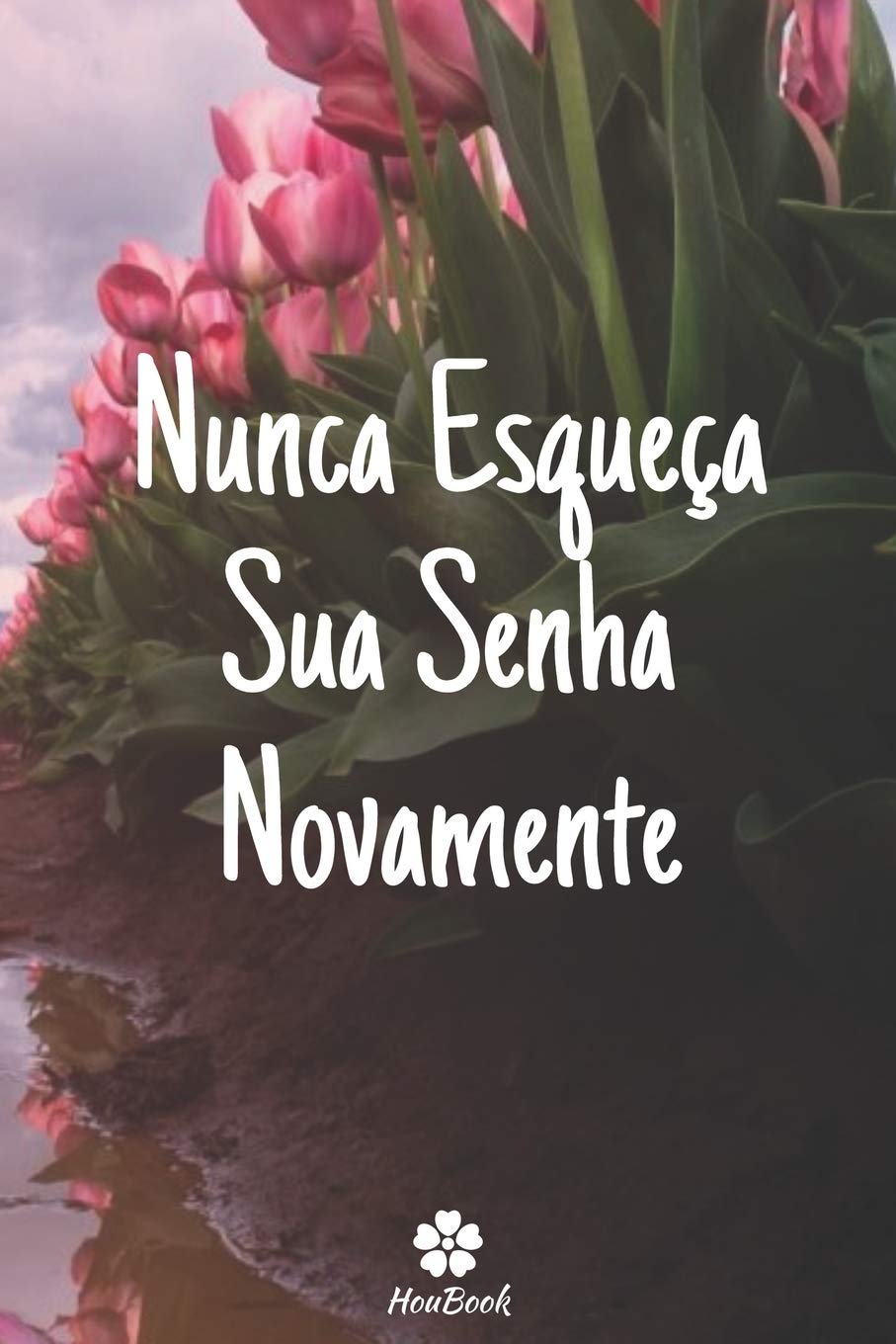 Nunca Esqueça Sua Senha Novamente: Um notebook perfeito para proteger todos os seus nomes de usuário e senhas baixar livro de graça