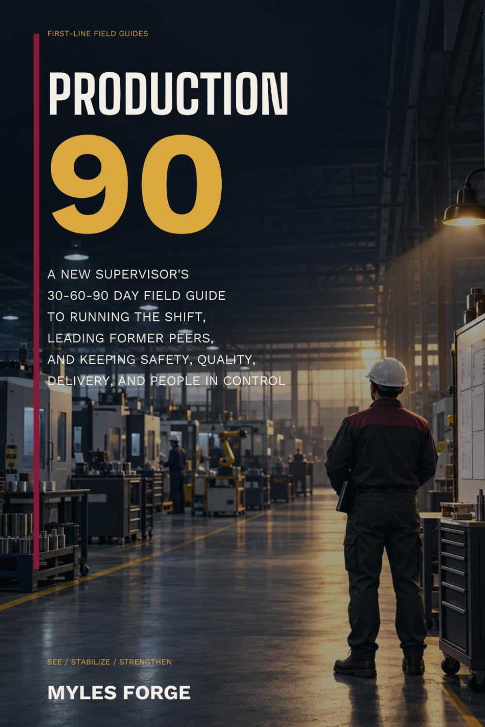 Production 90: A New Supervisor's 30-60-90 Day Field Guide to Running the Shift, Leading Former Peers, and Keeping Safety, Quality, Delivery, and People in Control baixar livro de graça