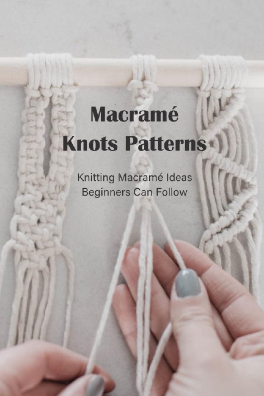 ler totalmente Macramé Knots Patterns: Knitting Macramé Ideas Beginners Can Follow: Macramé Knots Guide Book
