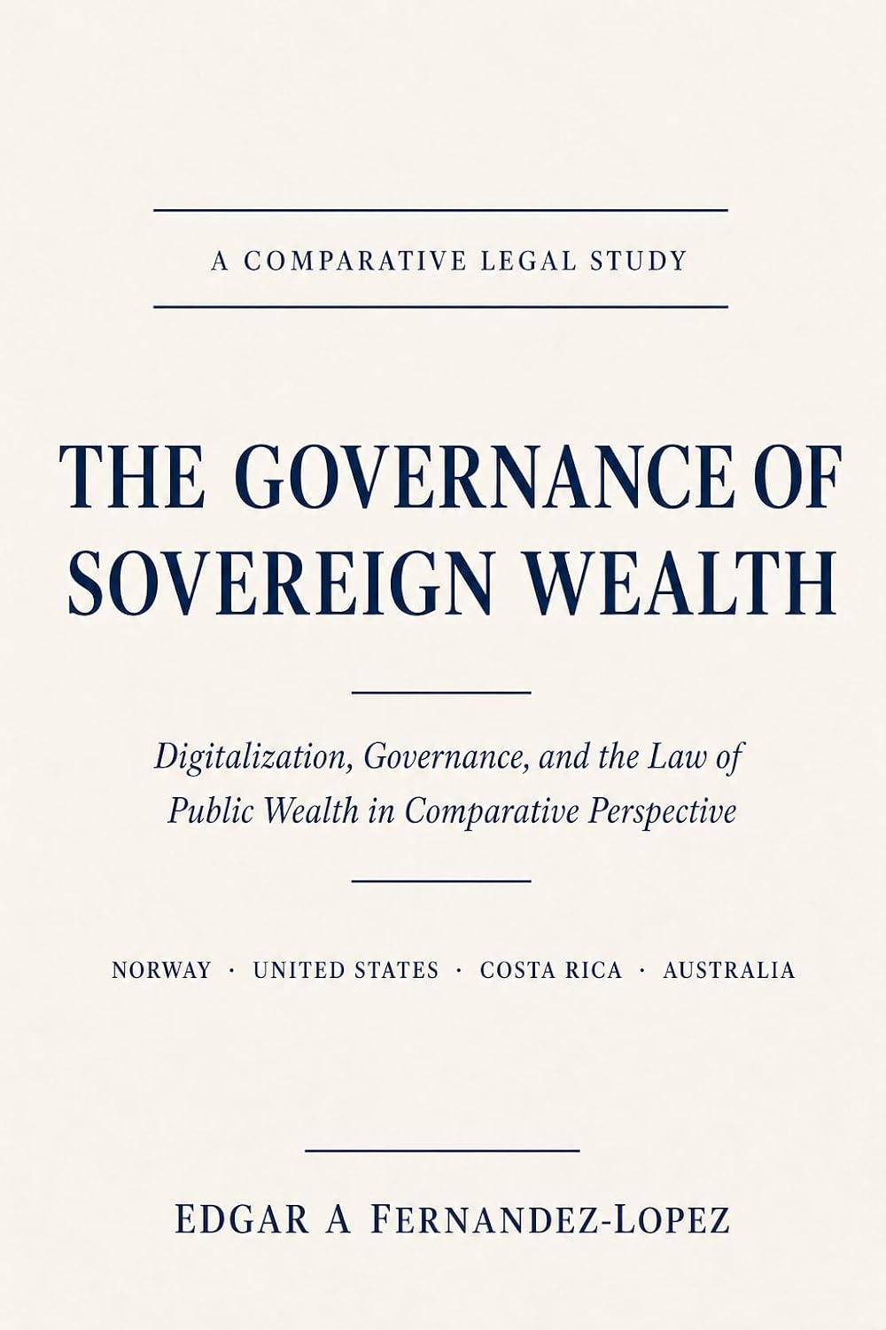 THE GOVERNANCE OF SOVEREIGN WEALTH : Digitalization, Governance, and the Law of Public Wealth in Comparative Perspective (English Edition)