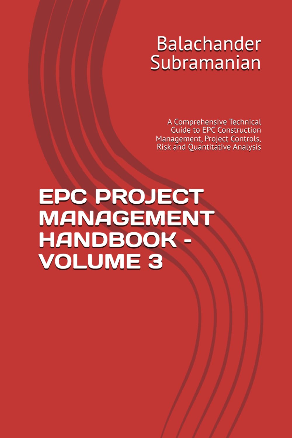 capítulo por capítulo baixar EPC PROJECT MANAGEMENT HANDBOOK – VOLUME 3: A Comprehensive Technical Guide to EPC Construction Management, Project Controls, Risk and Quantitative Analysis