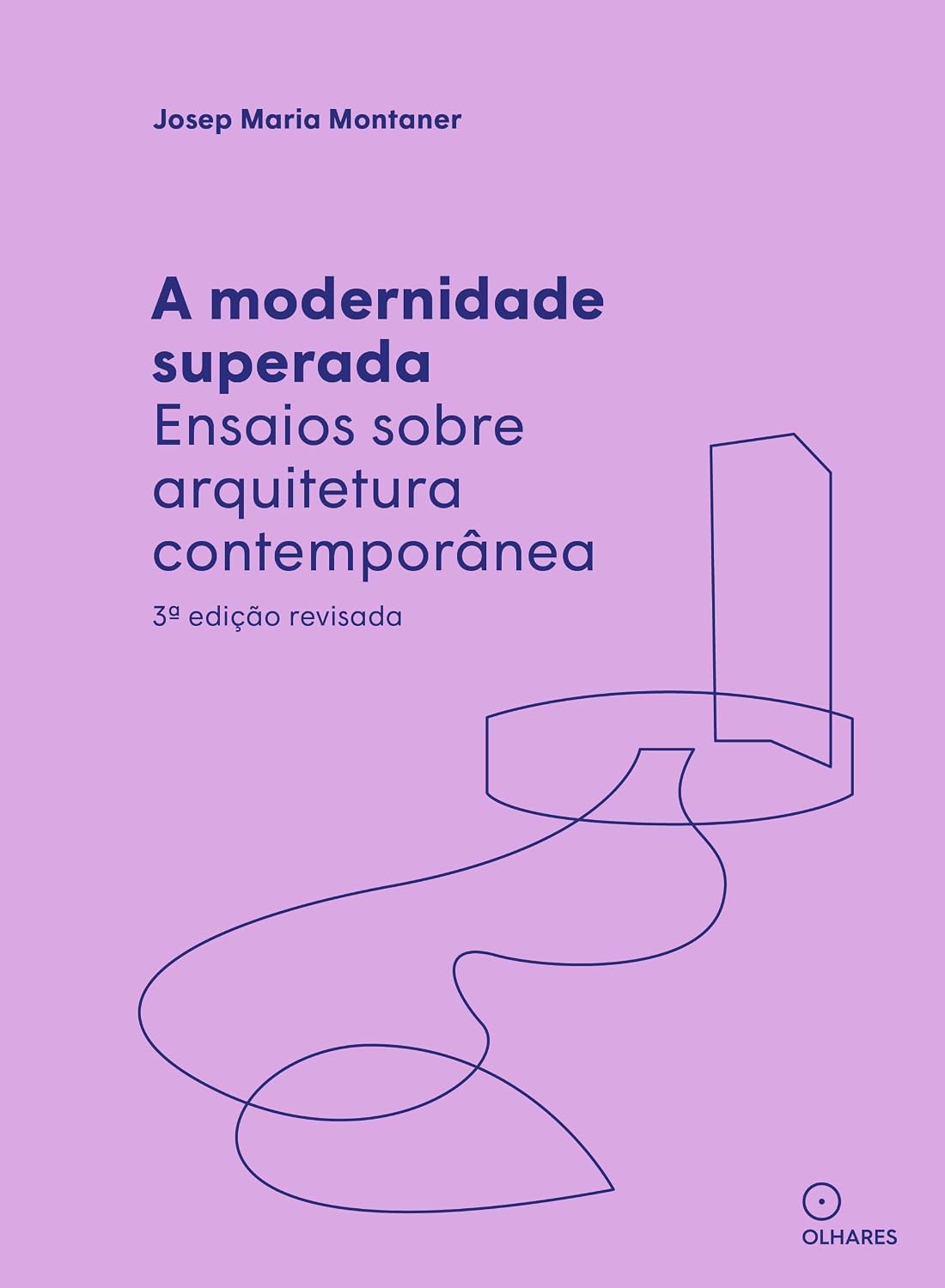A Modernidade superada: Ensaios sobre arquitetura contemporânea