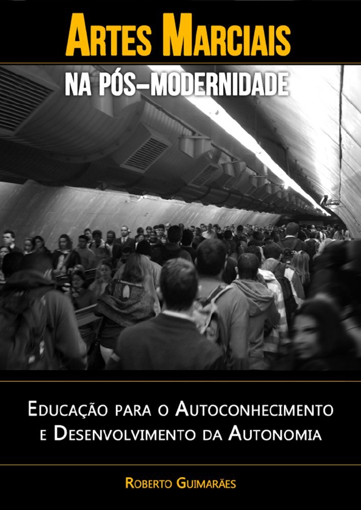 capítulo por capítulo baixar Artes Marciais na Pós-Modernidade: Educação para o Autoconhecimento e Desenvolvimento da Autonomia (Artes Marciais e Educação Livro 1)