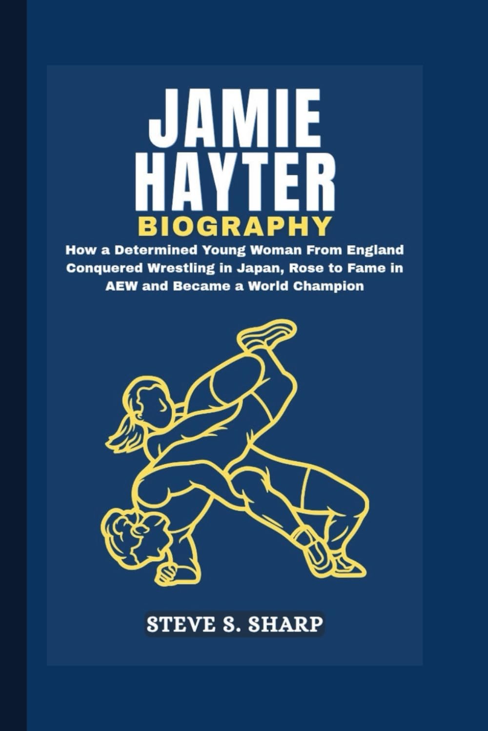 JAMIE HAYTER BIOGRAPHY: How a Determined Young Woman From England Conquered Wrestling in Japan, Rose to Fame in AEW and Became a World Champion baixar o livro de graça