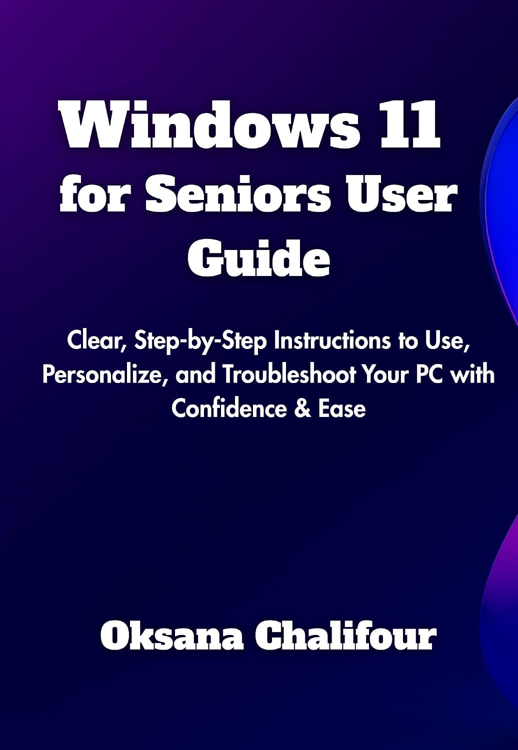 ler totalmente Windows 11 for Seniors User Guide: Clear, Step-by-Step Instructions to Use, Personalize, and Troubleshoot Your PC with Confidence & Ease (English Edition)
