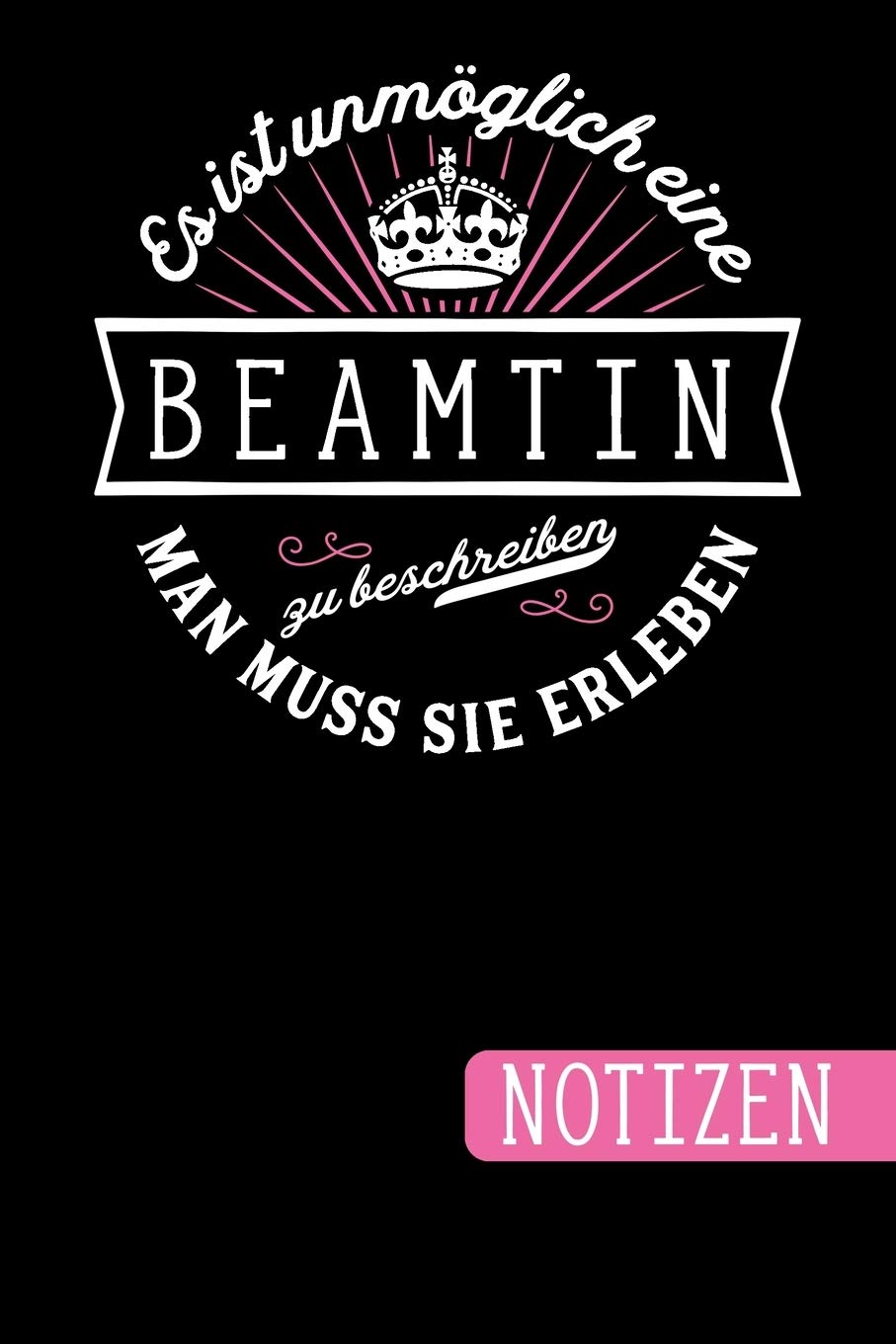 Es ist unmöglich eine Beamtin zu beschreiben: Man muss sie erleben - Notizbuch - Journal - To Do Liste - linierte Seiten mit viel Platz für Notizen - Geschenkidee für Beamte und Beamtinnen baixar livro de graça