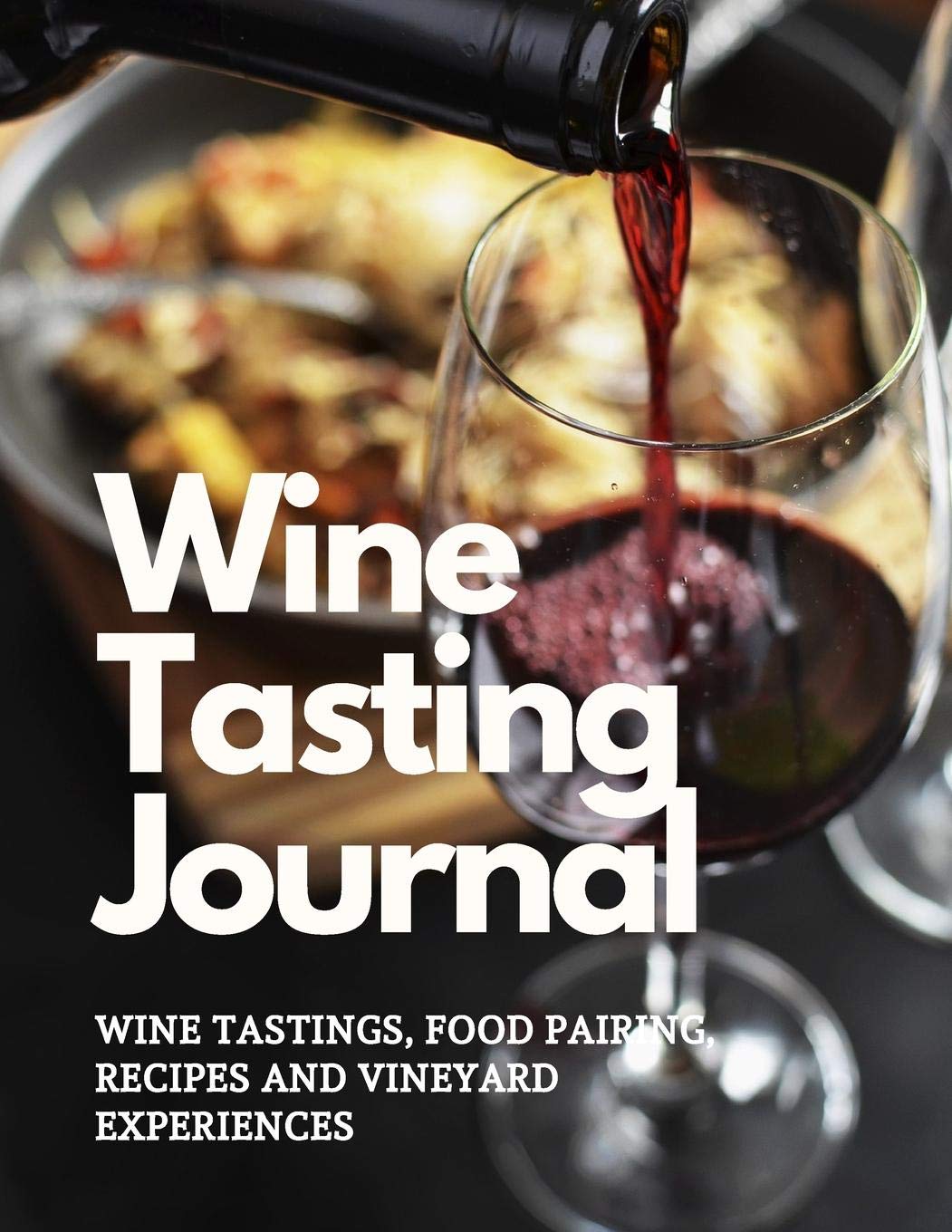 Wine Tasting Journal: Wine Tasting, Food Pairing, Wine Recipes and Vineyard Memories - 8.5x11 Glossy Soft Cover Journal - Pouring Wine baixar livro de graça