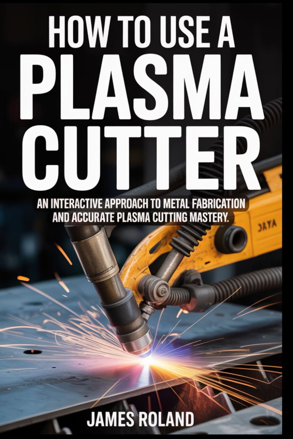 How To Use A Plasma Cutter: An Interactive Approach to Metal Fabrication and Accurate Plasma Cutting Mastery baixar livro de graça