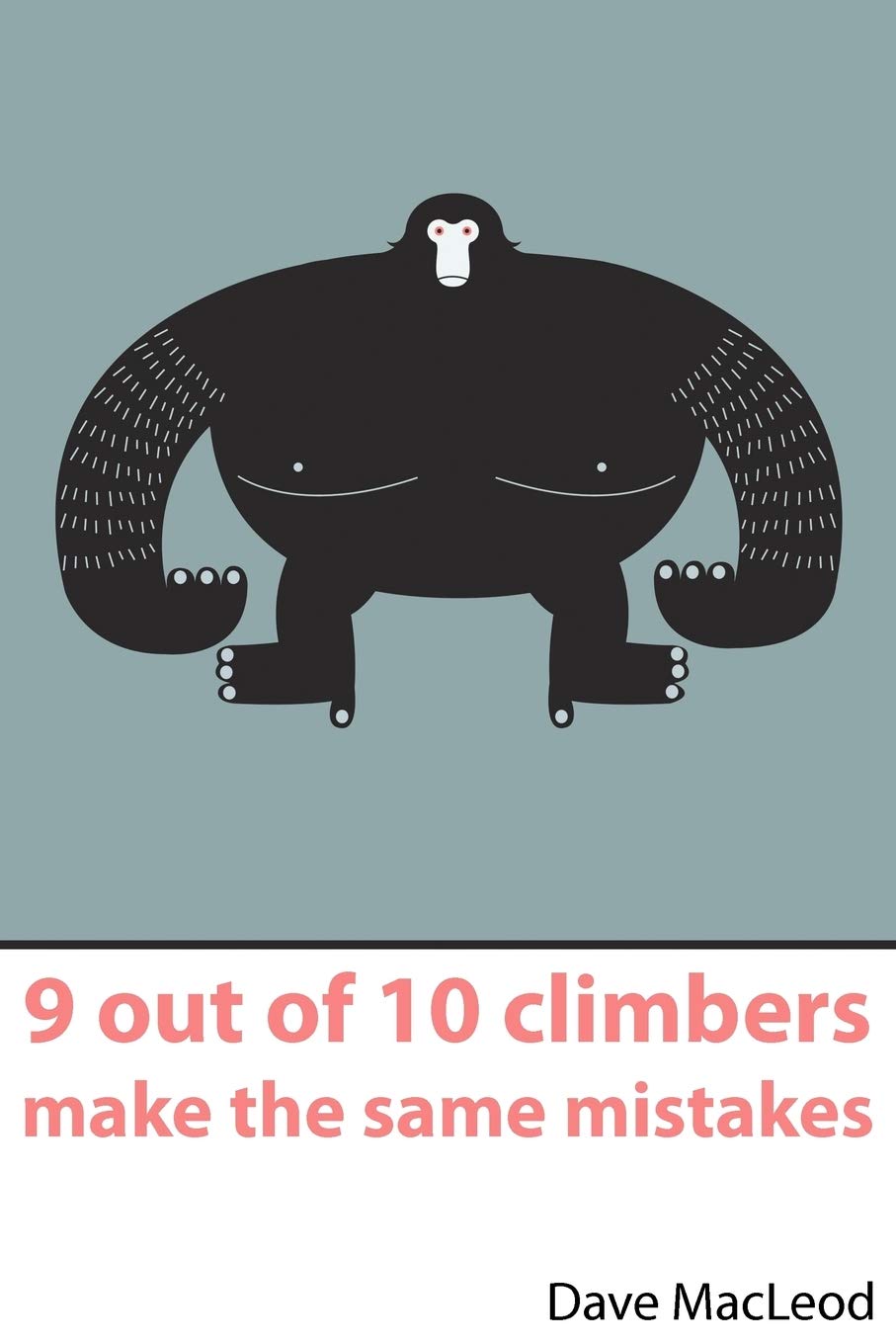 9 Out of 10 Climbers Make the Same Mistakes: Navigation Through the Maze of Advice for the Self-coached Climber baixar livro de graça