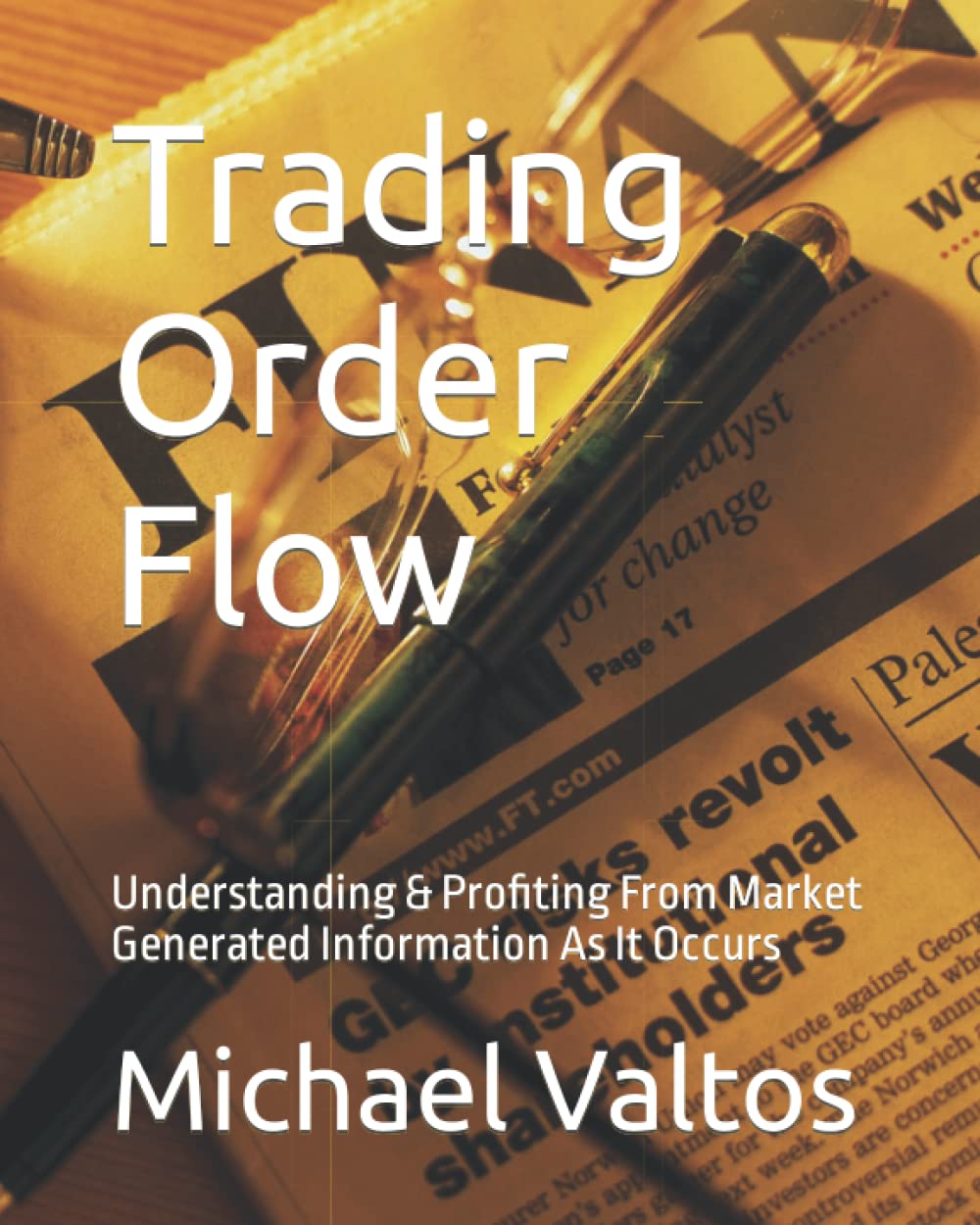 ler totalmente Trading Order Flow: Understanding & Profiting From Market Generated Information As It Occurs