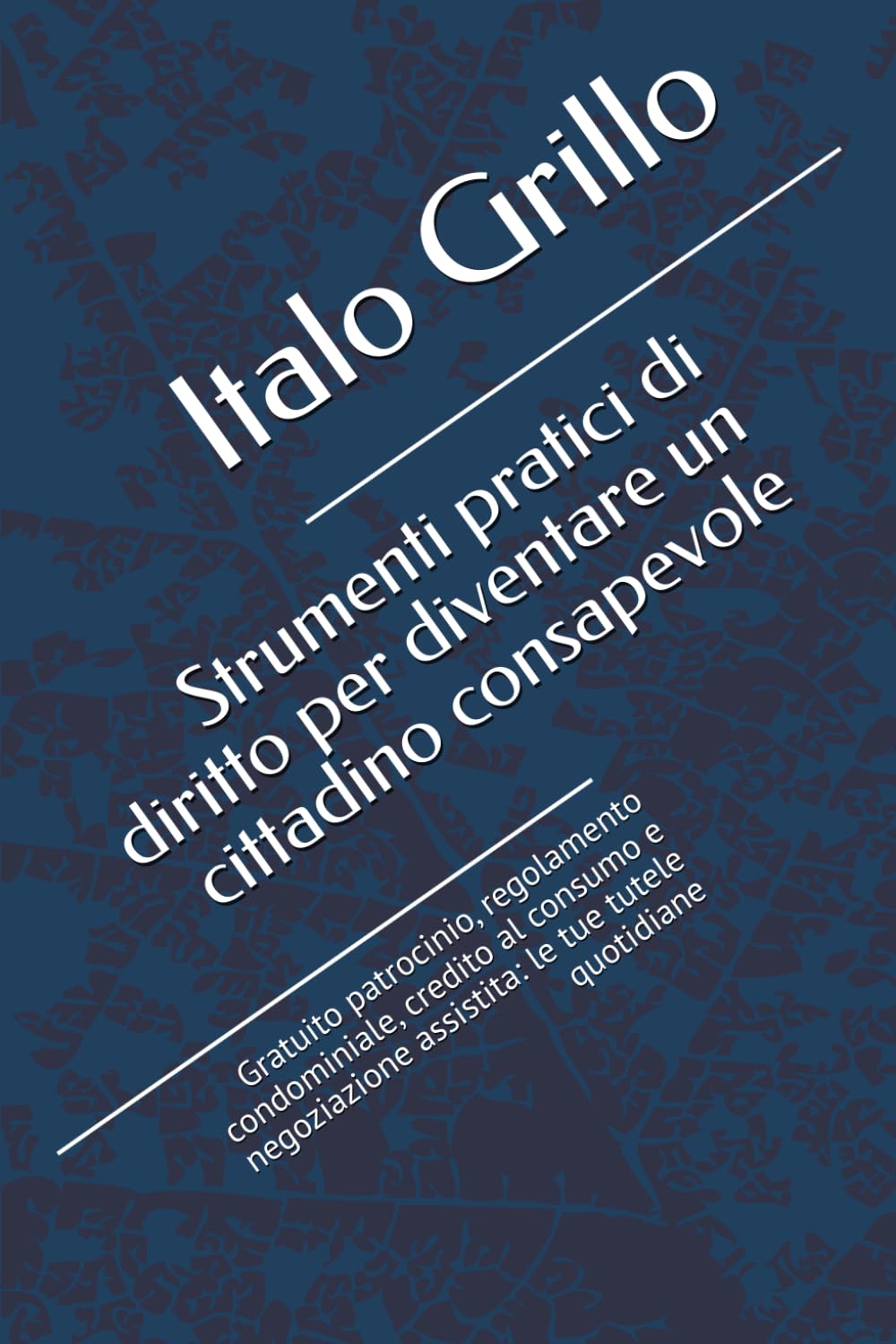 ler totalmente Strumenti pratici di diritto per diventare un cittadino consapevole: Gratuito patrocinio, regolamento condominiale, credito al consumo e negoziazione... legali per il cittadino) (Italian Edition)