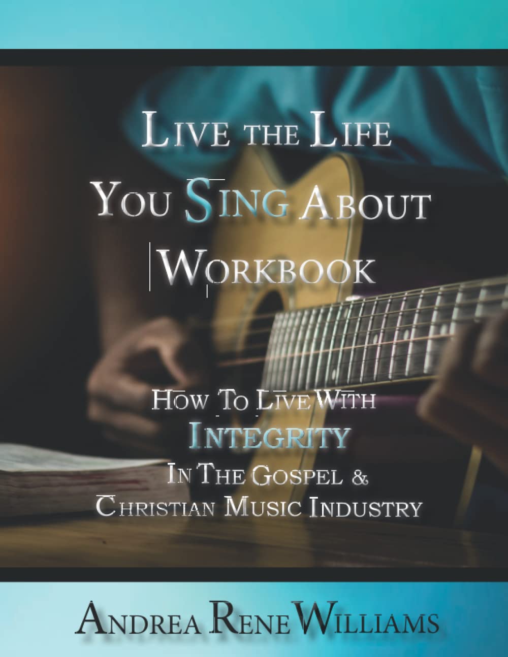 Live The Life You Sing About Workbook: How To Live With Integrity In The Gospel & Christian Music Industry baixar o livro de graça