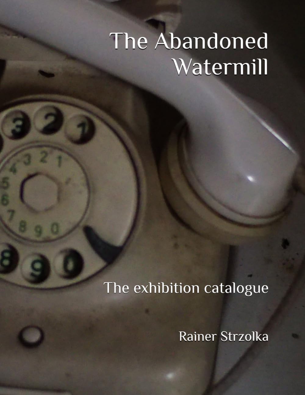 capítulo por capítulo baixar The Abandoned Watermill: The exhibition catalogue (The lost place library. Galerie für Kulturkommunikation - Die lost place Bibliothek. Galerie für Kulturkommunikation)