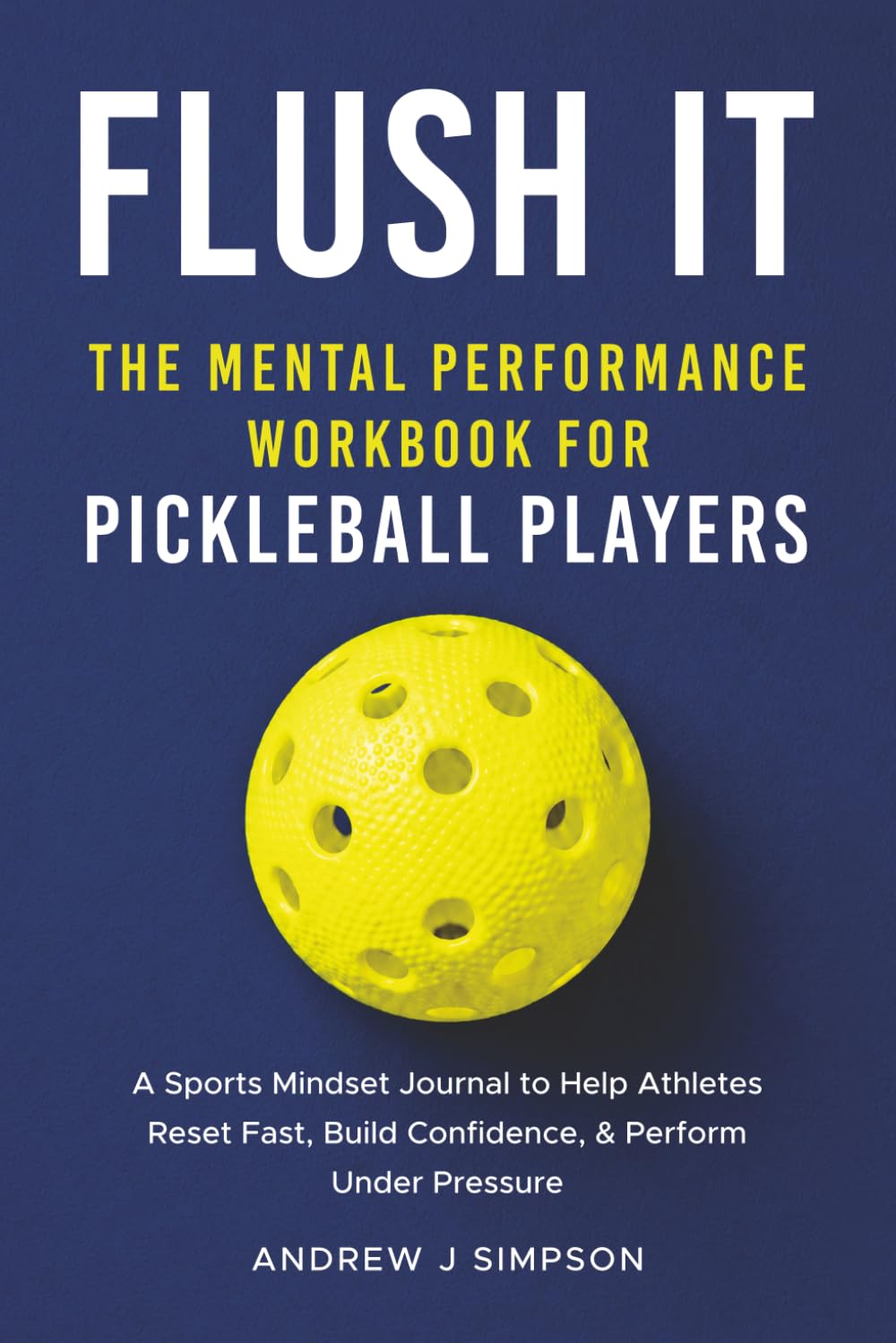 Flush It: The Mental Performance Workbook for Pickleball Players: A Sports Mindset Journal with Guided Exercises to Help Pickleball Athletes Reset Fast, Build Confidence, & Perform Under Pressure baixar livro de graça