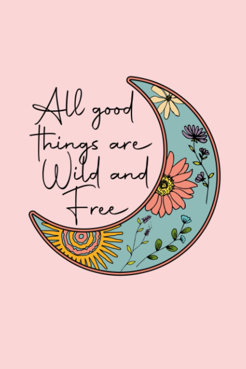 ler totalmente Notebook: All thing are wild & free Notebook. Lined 6x9 inch College Ruled 120 page perfect bound Matte Soft Cover. Ideal for flowers lovers, boys, girls, mothers, children sons, everyone...