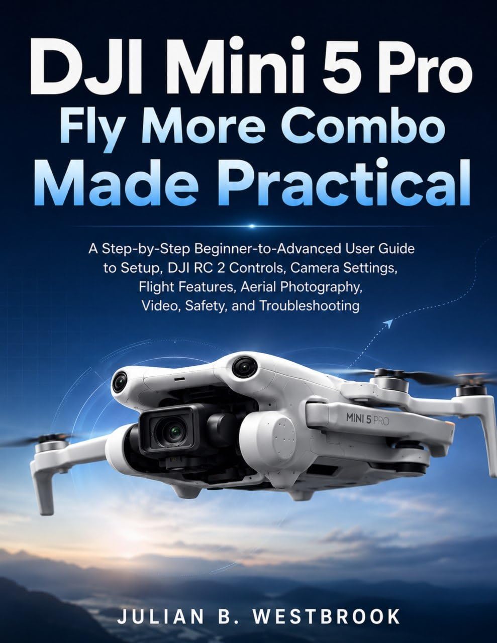 capítulo por capítulo baixar DJI Mini 5 Pro Fly More Combo Made Practical: A Step-by-Step Beginner-to-Advanced User Guide to Setup, DJI RC 2 Controls, Camera Settings, Flight Features,... Video & Troubleshooting (English Edition)
