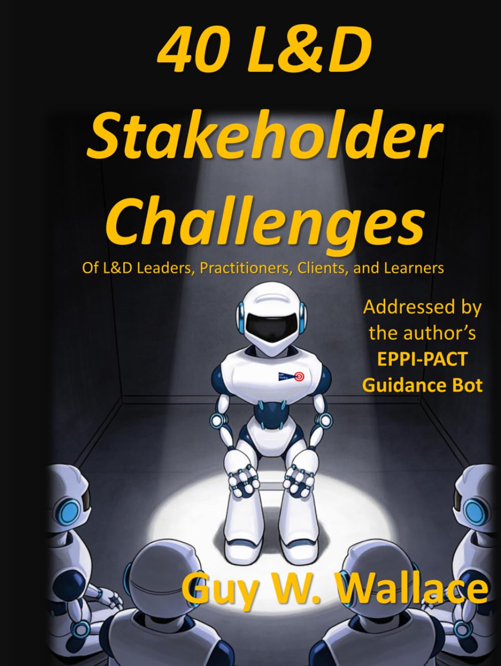 40 L&D Stakeholder Challenges: Of L&D Leaders, Practitioners, Clients, and Learners baixar o livro de graça