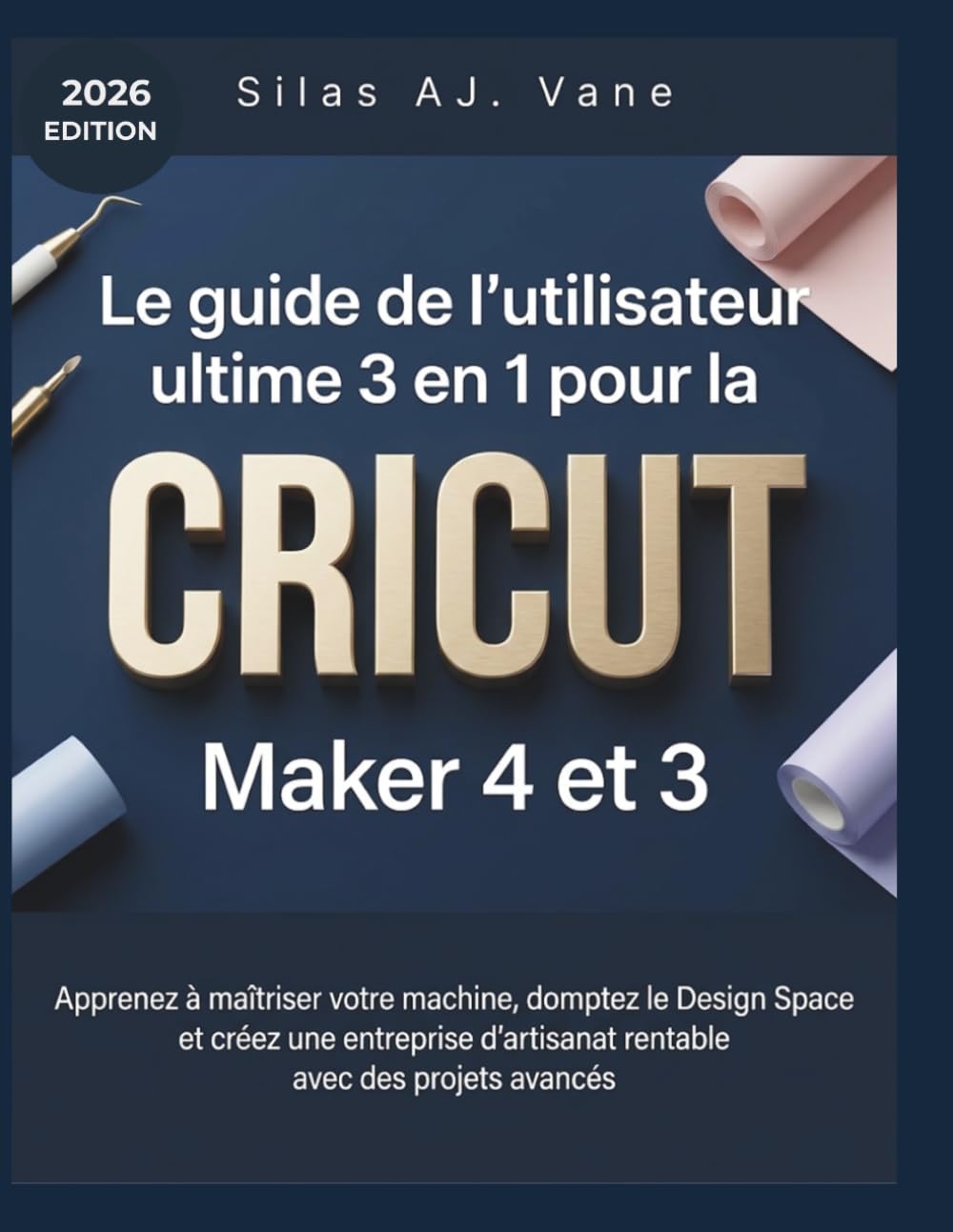 ler totalmente Le guide de l'utilisateur ultime 3 en 1 pour la Cricut Maker 4 et 3: Apprenez à maîtriser votre machine, domptez le Design Space et créez une... avec des projets avancés (French Edition)