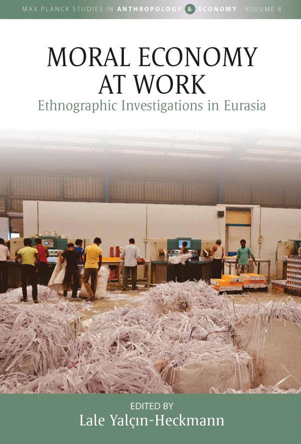 Moral Economy at Work: Ethnographic Investigations in Eurasia (Max Planck Studies in Anthropology and Economy Book 8) (English Edition) baixar o livro de graça