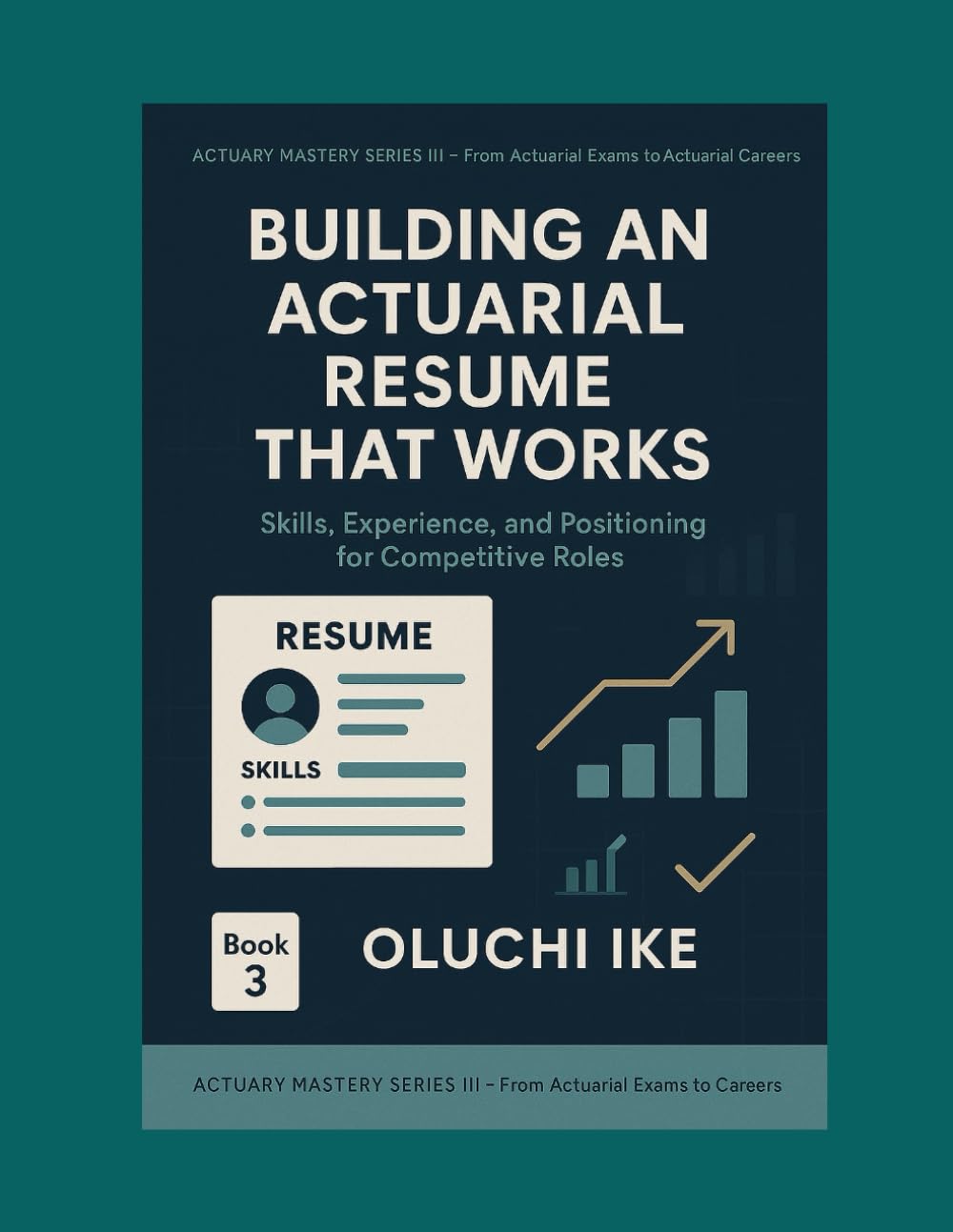 Building an Actuarial Resume That Works: Skills, Experience, and Positioning for Competitive Roles (Actuary Mastery Series III - From Actuarial Exams to Actuarial Careers) baixar livro de graça