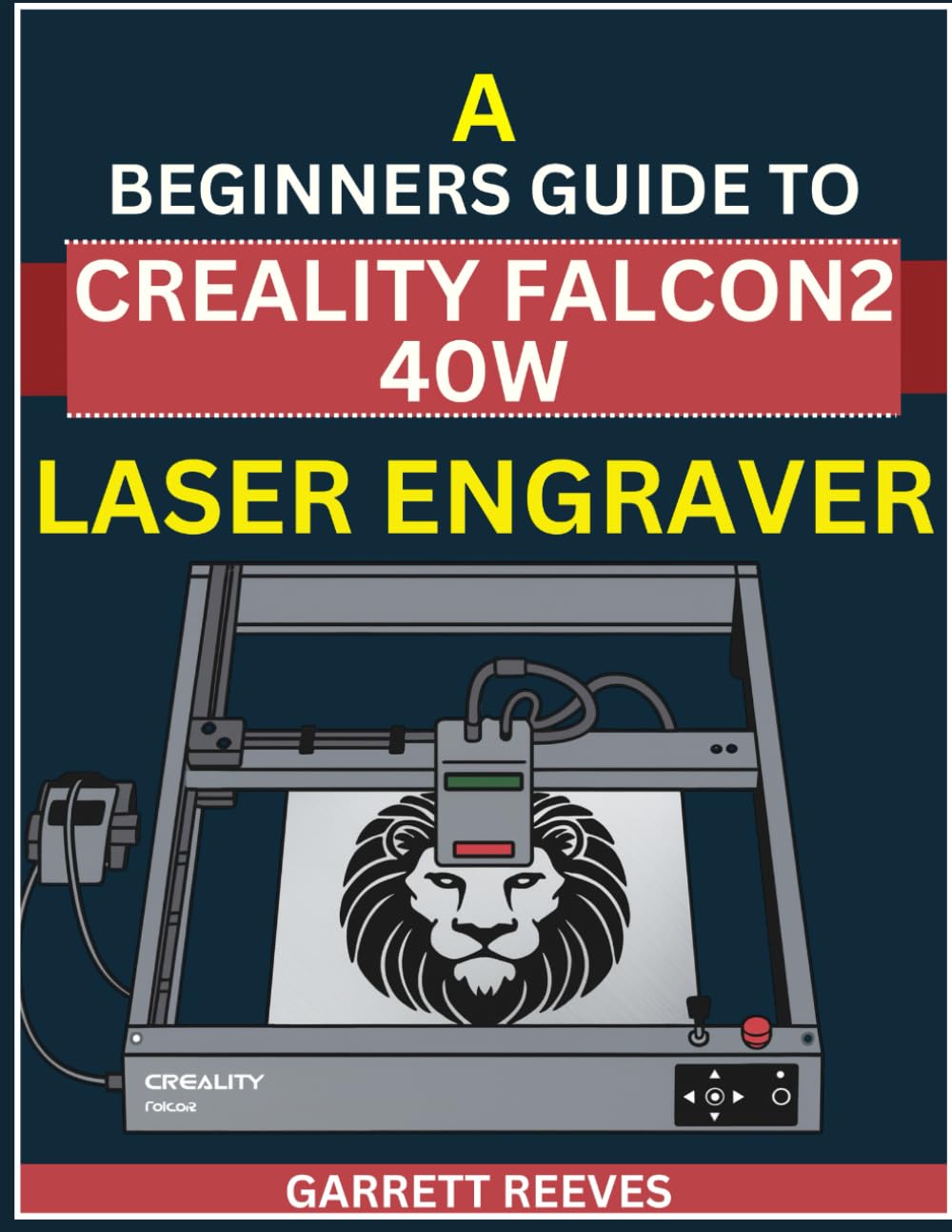 A BEGINNERS GUIDE TO CREALITY FALCON2 40W LASER ENGRAVER: Master Precision Cutting, Engraving, and Creative Busined with the Worlds Most Powerful Desktop Diode Laser baixar o livro de graça