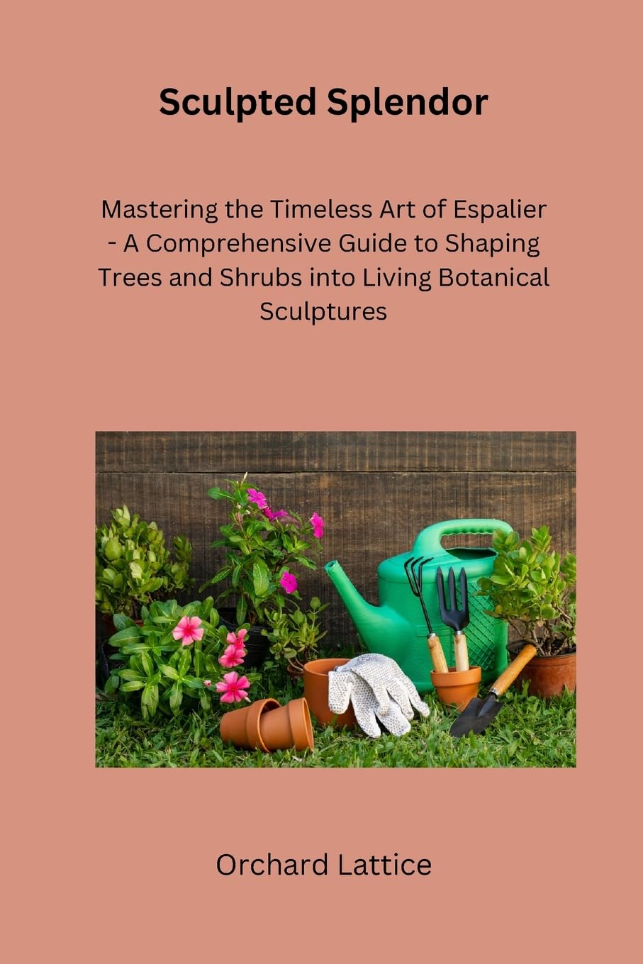 ler totalmente Sculpted Splendor: Mastering the Timeless Art of Espalier - A Comprehensive Guide to Shaping Trees and Shrubs into Living Botanical Sculptures