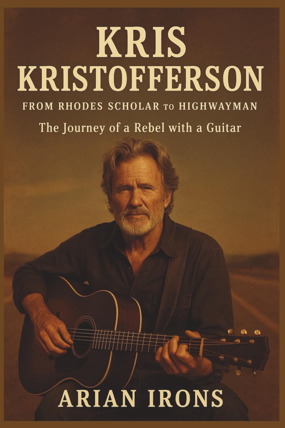 KRIS KRISTOFFERSON: From Rhodes Scholar to Highwayman – The Journey of a Rebel with a Guitar baixar o livro de graça