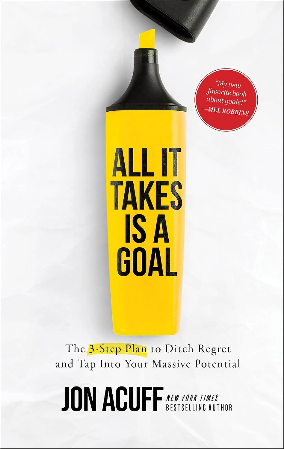 All It Takes Is a Goal: The 3-Step Plan to Ditch Regret and Tap Into Your Massive Potential (English Edition)