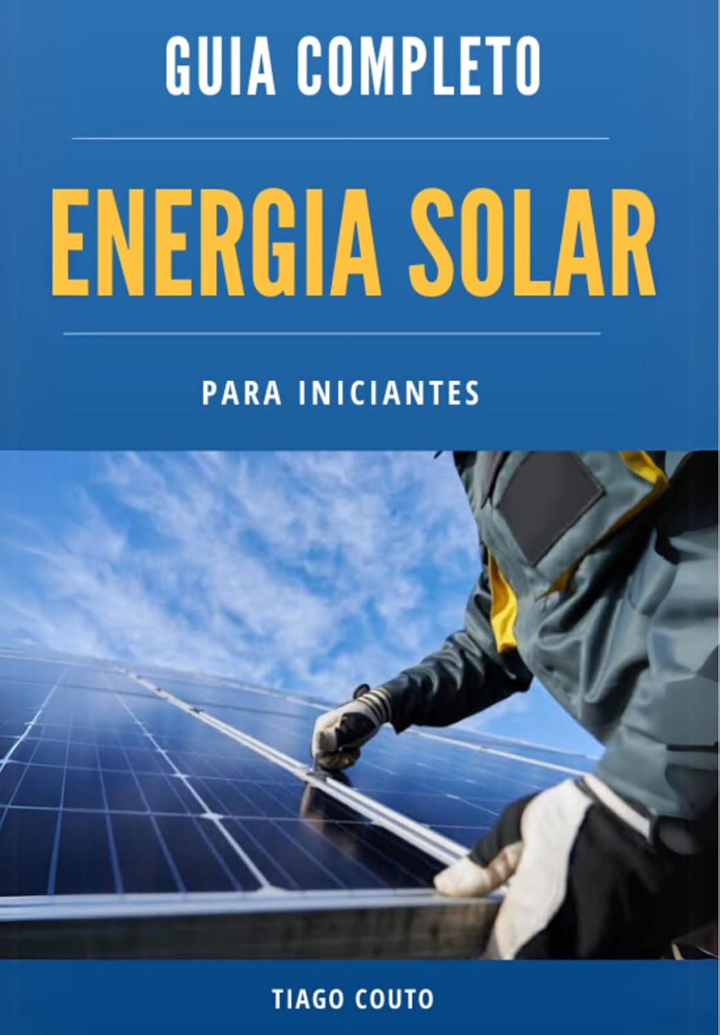 ler totalmente Energia Solar do Zero: Guia Completo e Prático para Iniciantes: Aprenda como funciona, como instalar e como começar a lucrar com energia solar, mesmo sem experiência!
