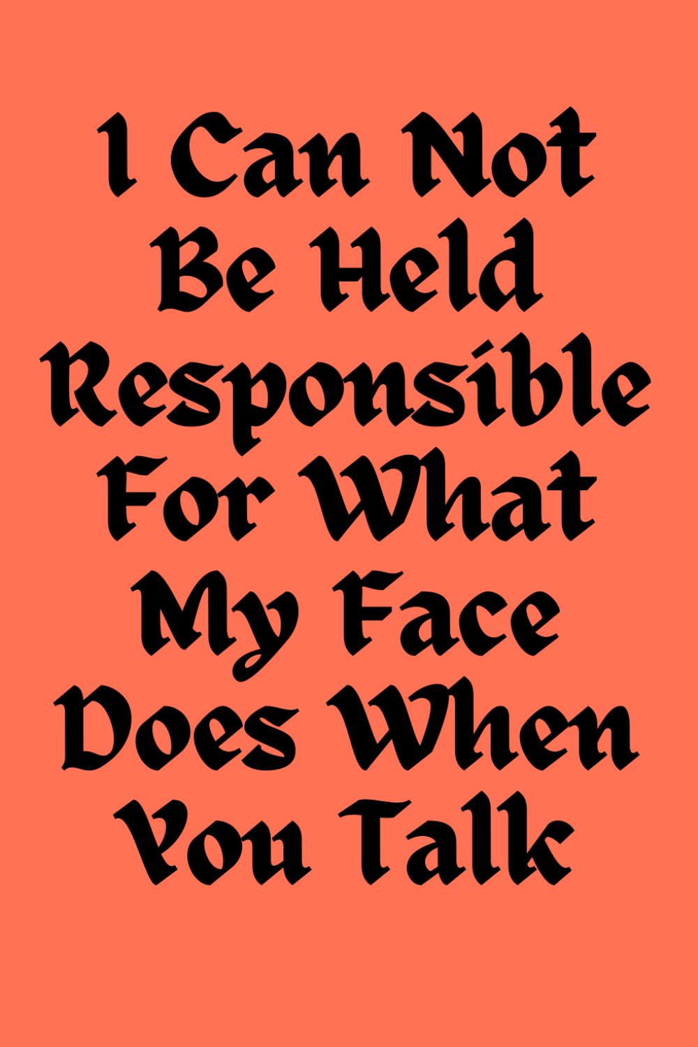 I Can Not Be Held Responsible For What My Face Does When You Talk: Sarcastic Humor Gag Gift Lined 6x9 inches Notebook Journal baixar livro de graça