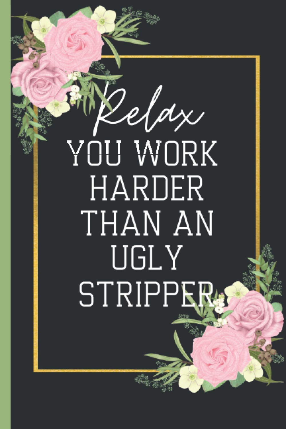 ler totalmente Relax You Work Harder Than An Ugly Stripper: Team Gifts For Coworkers | Employee Appreciation Gifts Team | Lined Notebook