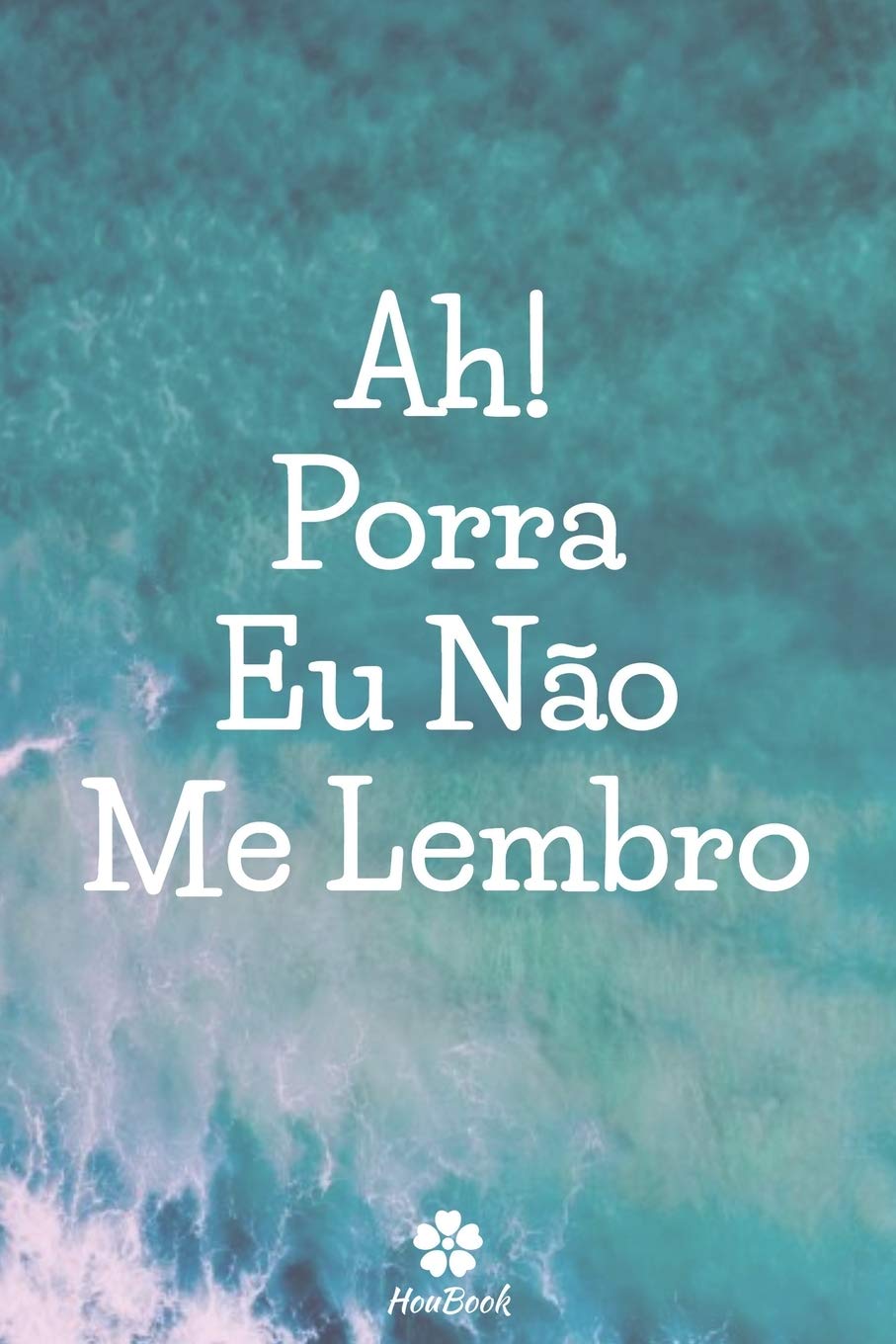 Ah! Porra, Eu Não Me Lembro: Um notebook perfeito para proteger todos os seus nomes de usuário e senhas baixar livro de graça