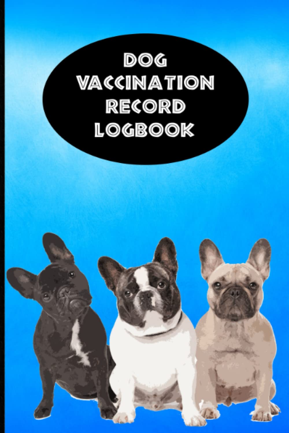 ler totalmente Dog Vaccination Record Logbook: French Bulldog K-9 Medical Records Cute Puppies Blue and Black Vaccine Shots Health Journal to Keep Track of Weight, Treatments, Vet Contacts and more