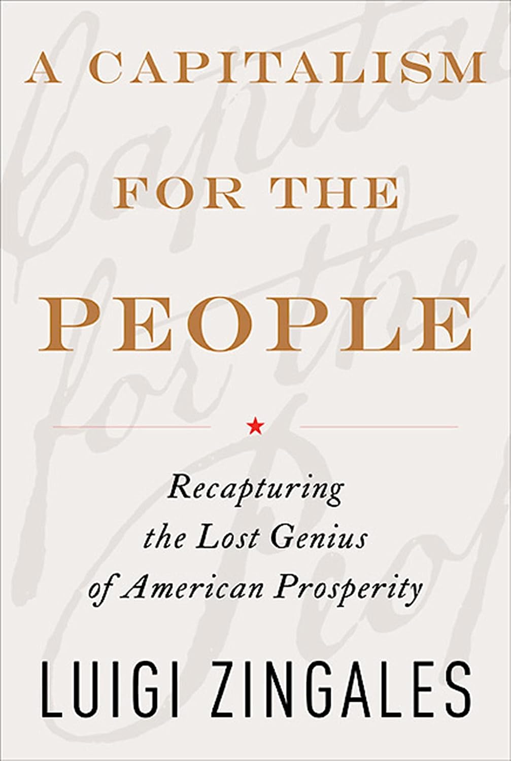 A Capitalism for the People: Recapturing the Lost Genius of American Prosperity (English Edition)