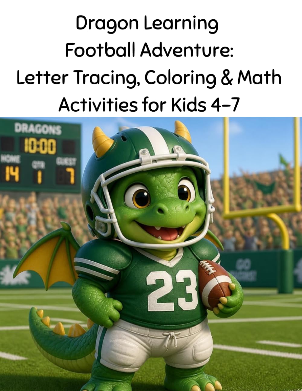 capítulo por capítulo baixar Dragon Learning Football Adventure: Letter Tracing, Coloring & Math Activities for Kids 4-7: Letter Tracing, Coloring, Counting & Early Math — 50 Preschool & Kindergarten Learning Activities