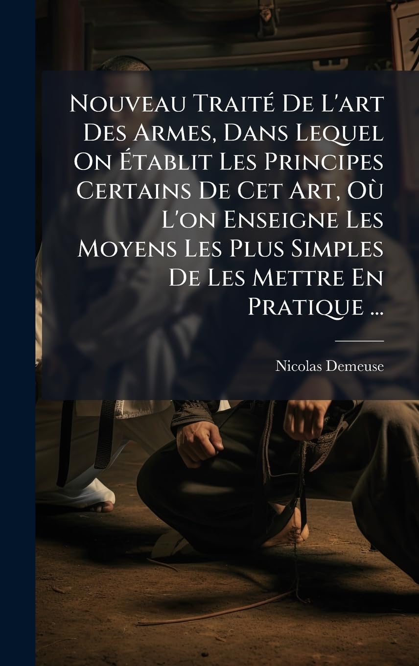 Nouveau TraitÃ(c) De L'art Des Armes, Dans Lequel On Ã tablit Les Principes Certains De Cet Art, Où L'on Enseigne Les Moyens Les Plus Simples De Les Mettre En Pratique... baixar livro de graça