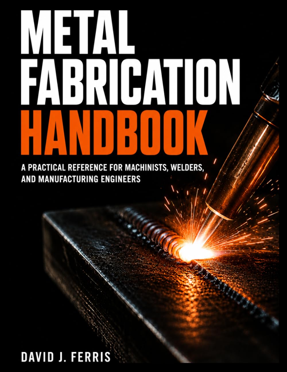ler totalmente Metal Fabrication Handbook: A Practical Reference for Machinists, Welders and Manufacturing Engineers