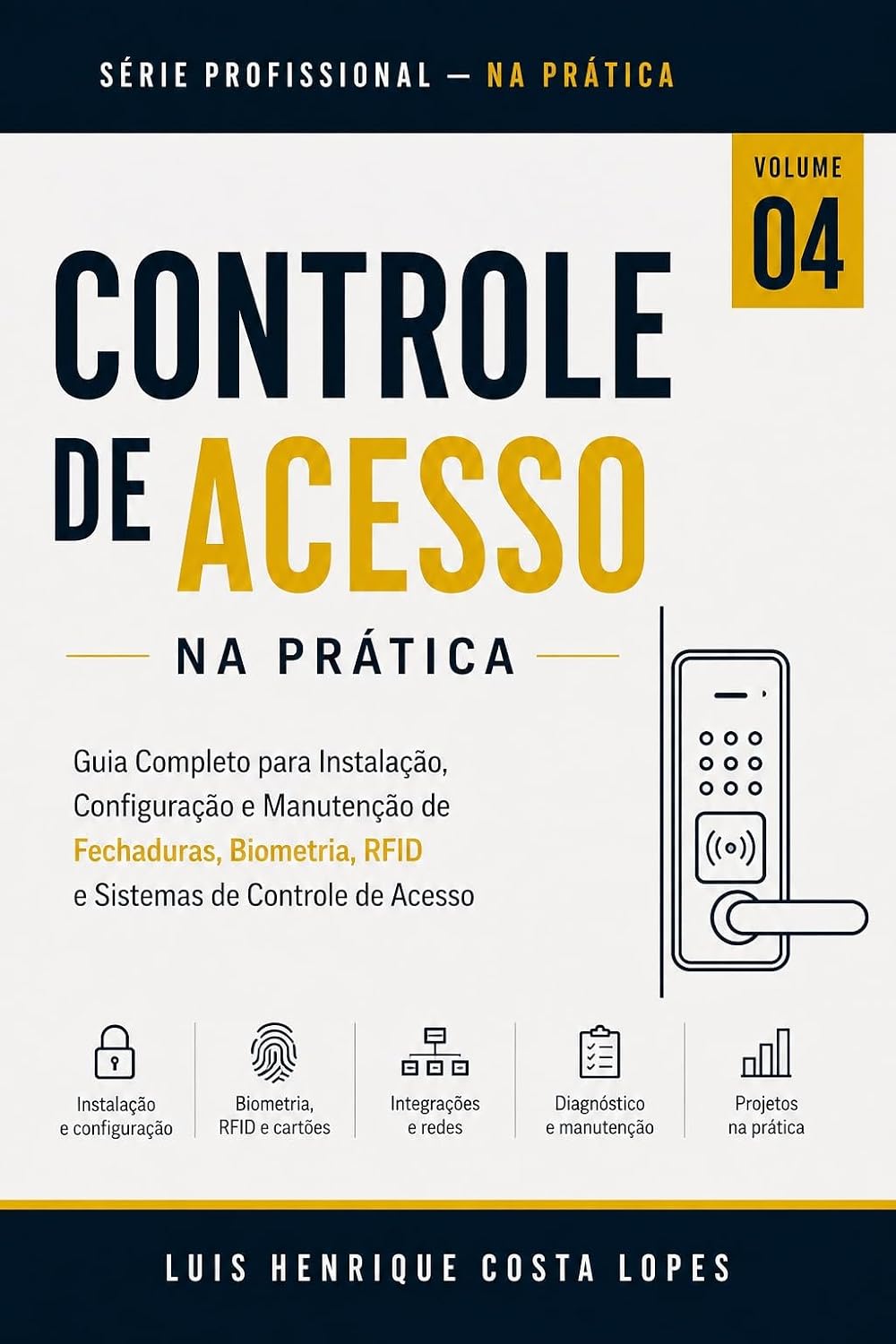 Controle de Acesso na Prática: Guia Completo para Instalação, Configuração e Manutenção de Fechaduras, Biometria, RFID e Sistemas de Controle de Acesso... Na Prática: Tecnologia & Segurança Livro 4) baixar livro de graça